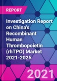Investigation Report on China's Recombinant Human Thrombopoietin (rhTPO) Market 2021-2025- Product Image