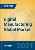 Digital Manufacturing Global Market Insights 2021, Analysis and Forecast to 2026, by Manufacturers, Regions, Technology, Application, Product Type- Product Image
