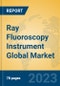 Ray Fluoroscopy Instrument Global Market Insights 2023, Analysis and Forecast to 2028, by Manufacturers, Regions, Technology, Application, Product Type - Product Thumbnail Image