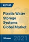 Plastic Water Storage Systems Global Market Insights 2021, Analysis and Forecast to 2026, by Manufacturers, Regions, Technology, Application, Product Type - Product Image