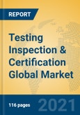 Testing Inspection & Certification Global Market Insights 2021, Analysis and Forecast to 2026, by Manufacturers, Regions, Technology, Application- Product Image