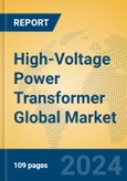 High-Voltage Power Transformer Global Market Insights 2024, Analysis and Forecast to 2029, by Manufacturers, Regions, Technology, Application, Product Type- Product Image