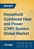 Household Combined Heat and Power (CHP) System Global Market Insights 2021, Analysis and Forecast to 2026, by Manufacturers, Regions, Technology, Application, Product Type- Product Image