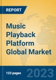 Music Playback Platform Global Market Insights 2023, Analysis and Forecast to 2028, by Market Participants, Regions, Technology, Application, Product Type- Product Image