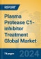 Plasma Protease C1-inhibitor Treatment Global Market Insights 2024, Analysis and Forecast to 2029, by Manufacturers, Regions, Technology, Application - Product Thumbnail Image