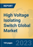 High Voltage Isolating Switch Global Market Insights 2023, Analysis and Forecast to 2028, by Manufacturers, Regions, Technology, Application, Product Type- Product Image