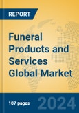 Funeral Products and Services Global Market Insights 2024, Analysis and Forecast to 2029, by Market Participants, Regions, Technology, Application, Product Type- Product Image