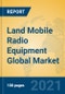 Land Mobile Radio Equipment Global Market Insights 2021, Analysis and Forecast to 2026, by Manufacturers, Regions, Technology, Application, Product Type - Product Thumbnail Image