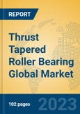 Thrust Tapered Roller Bearing Global Market Insights 2023, Analysis and Forecast to 2028, by Manufacturers, Regions, Technology, Application, Product Type- Product Image
