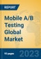 Mobile A/B Testing Global Market Insights 2023, Analysis and Forecast to 2028, by Market Participants, Regions, Technology, Application, Product Type - Product Thumbnail Image