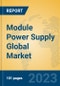 Module Power Supply Global Market Insights 2023, Analysis and Forecast to 2028, by Manufacturers, Regions, Technology, Application, Product Type - Product Image