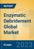 Enzymatic Debridement Global Market Insights 2023, Analysis and Forecast to 2028, by Manufacturers, Regions, Technology, Application, Product Type- Product Image