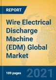 Wire Electrical Discharge Machine (EDM) Global Market Insights 2021, Analysis and Forecast to 2026, by Manufacturers, Regions, Technology, Application, Product Type- Product Image