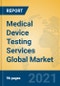 Medical Device Testing Services Global Market Insights 2021, Analysis and Forecast to 2026, by Manufacturers, Regions, Technology, Application, Product Type - Product Image
