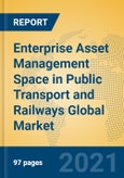 Enterprise Asset Management Space in Public Transport and Railways Global Market Insights 2021, Analysis and Forecast to 2026, by Manufacturers, Regions, Technology, Application, Product Type- Product Image