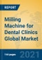Milling Machine for Dental Clinics Global Market Insights 2021, Analysis and Forecast to 2026, by Manufacturers, Regions, Technology, Application, Product Type - Product Image