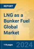 LNG as a Bunker Fuel Global Market Insights 2024, Analysis and Forecast to 2029, by Manufacturers, Regions, Technology, Product Type- Product Image