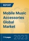 Mobile Music Accessories Global Market Insights 2023, Analysis and Forecast to 2028, by Manufacturers, Regions, Technology, Application, Product Type - Product Image