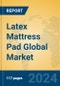 Latex Mattress Pad Global Market Insights 2024, Analysis and Forecast to 2029, by Manufacturers, Regions, Technology, Application, Product Type - Product Image