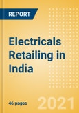 Electricals Retailing in India - Sector Overview, Market Size and Forecast to 2025- Product Image