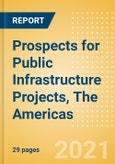 Prospects for Public Infrastructure Projects, The Americas- Product Image
