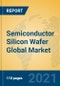 Semiconductor Silicon Wafer Global Market Insights 2021, Analysis and Forecast to 2026, by Manufacturers, Regions, Technology, Application, Product Type - Product Image