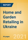 Home and Garden Retailing in Ukraine - Sector Overview, Market Size and Forecast to 2025- Product Image