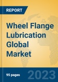Wheel Flange Lubrication Global Market Insights 2023, Analysis and Forecast to 2028, by Manufacturers, Regions, Technology, Product Type- Product Image
