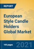 European Style Candle Holders Global Market Insights 2021, Analysis and Forecast to 2026, by Manufacturers, Regions, Technology, Application, Product Type- Product Image