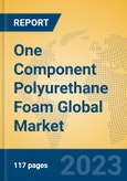 One Component Polyurethane Foam Global Market Insights 2023, Analysis and Forecast to 2028, by Manufacturers, Regions, Technology, Application, Product Type- Product Image