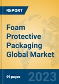 Foam Protective Packaging Global Market Insights 2023, Analysis and Forecast to 2028, by Manufacturers, Regions, Technology, Product Type- Product Image