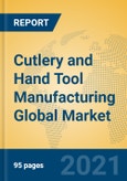 Cutlery and Hand Tool Manufacturing Global Market Insights 2021, Analysis and Forecast to 2026, by Manufacturers, Regions, Technology, Application, Product Type- Product Image