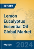 Lemon Eucalyptus Essential Oil Global Market Insights 2024, Analysis and Forecast to 2029, by Manufacturers, Regions, Technology, Application, Product Type- Product Image