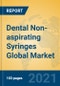 Dental Non-aspirating Syringes Global Market Insights 2021, Analysis and Forecast to 2026, by Manufacturers, Regions, Technology, Application, Product Type - Product Image