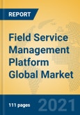 Field Service Management Platform Global Market Insights 2021, Analysis and Forecast to 2026, by Manufacturers, Regions, Technology, Application- Product Image