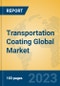 Transportation Coating Global Market Insights 2023, Analysis and Forecast to 2028, by Manufacturers, Regions, Technology, Application, Product Type - Product Image