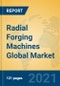 Radial Forging Machines Global Market Insights 2021, Analysis and Forecast to 2026, by Manufacturers, Regions, Technology, Application, Product Type - Product Image