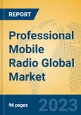 Professional Mobile Radio Global Market Insights 2023, Analysis and Forecast to 2028, by Manufacturers, Regions, Technology, Application, Product Type- Product Image