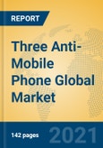 Three Anti-Mobile Phone Global Market Insights 2021, Analysis and Forecast to 2026, by Manufacturers, Regions, Technology, Application, Product Type- Product Image