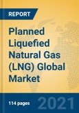 Planned Liquefied Natural Gas (LNG) Global Market Insights 2021, Analysis and Forecast to 2026, by Manufacturers, Regions, Technology, Application, Product Type- Product Image