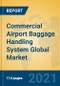 Commercial Airport Baggage Handling System Global Market Insights 2021, Analysis and Forecast to 2026, by Manufacturers, Regions, Technology, Application, Product Type - Product Image