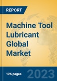 Machine Tool Lubricant Global Market Insights 2023, Analysis and Forecast to 2028, by Manufacturers, Regions, Technology, Application, Product Type- Product Image