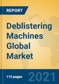 Deblistering Machines Global Market Insights 2021, Analysis and Forecast to 2026, by Manufacturers, Regions, Technology, Application, Product Type- Product Image