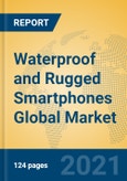 Waterproof and Rugged Smartphones Global Market Insights 2021, Analysis and Forecast to 2026, by Manufacturers, Regions, Technology, Application, Product Type- Product Image