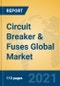 Circuit Breaker & Fuses Global Market Insights 2021, Analysis and Forecast to 2026, by Manufacturers, Regions, Technology, Application - Product Image
