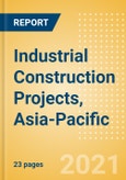 Industrial Construction Projects, Asia-Pacific- Product Image