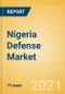 Nigeria Defense Market - Attractiveness, Competitive Landscape and Forecasts to 2026 - Product Image