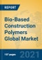 Bio-Based Construction Polymers Global Market Insights 2021, Analysis and Forecast to 2026, by Manufacturers, Regions, Technology, Application, Product Type - Product Image