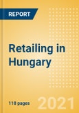 Retailing in Hungary - Market Shares, Summary and Forecasts to 2025- Product Image