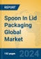 Spoon In Lid Packaging Global Market Insights 2024, Analysis and Forecast to 2029, by Manufacturers, Regions, Technology, Application - Product Image